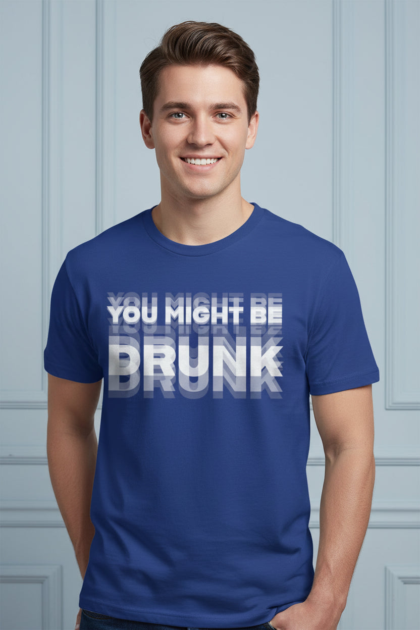 Men You Might Be Drunk Graphic T Shirt